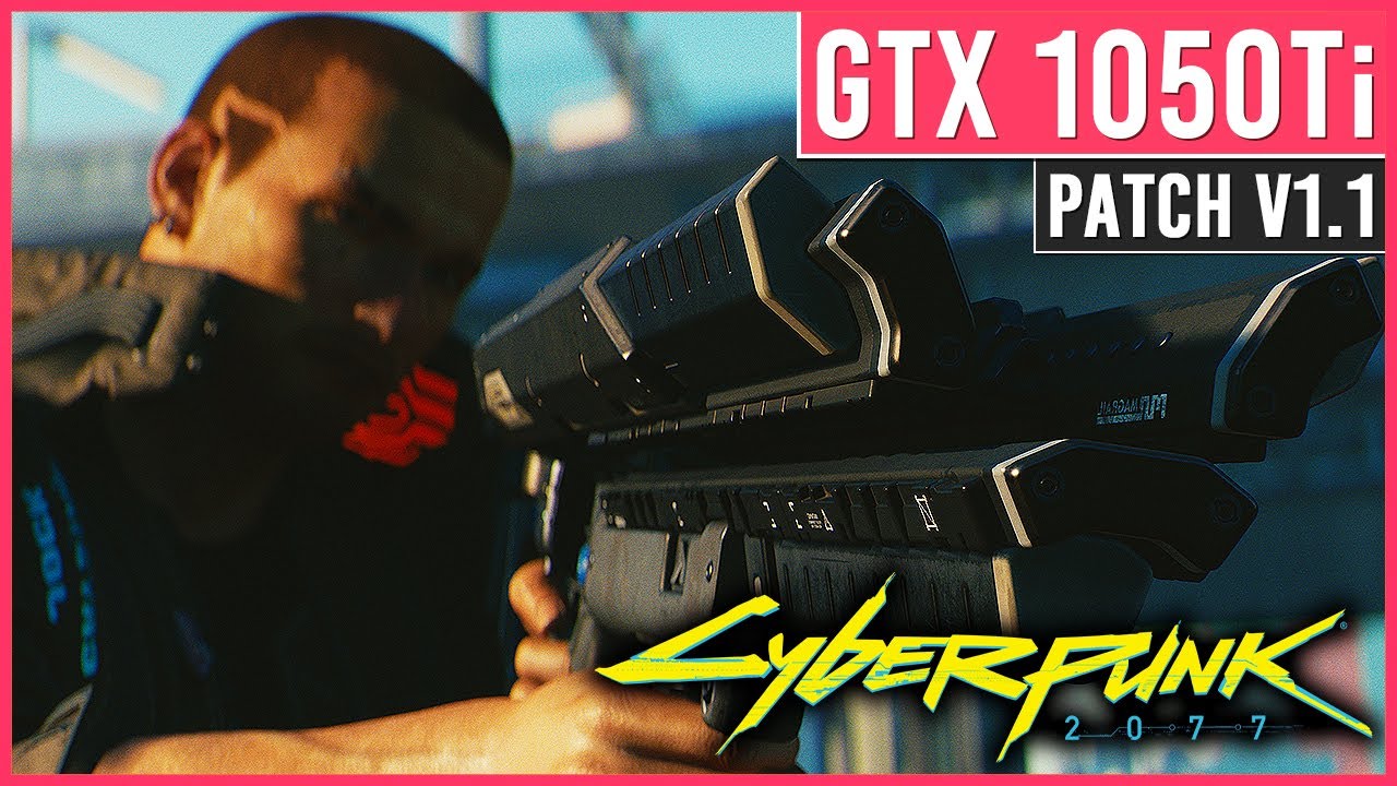 Cyberpunk 2077 Patch V1 1 GTX 1050 Ti Custom Settings 1080p