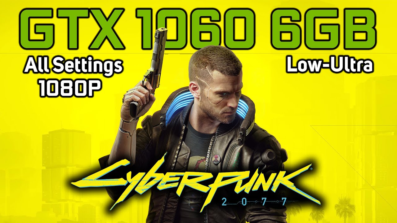 Cyberpunk 2077 GTX 1060 6GB LOW TO ULTRA SETTINGS 1080p