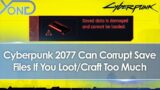 Cyberpunk 2077 May Corrupt Your Save Files If You Loot Too Much & File Size Exceeds 8MB