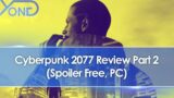 Cyberpunk 2077 Review Part 2 (Spoiler Free, PC Gameplay)