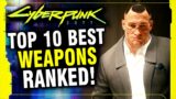 Cyberpunk 2077 – The Top 10 Best Weapons In The Game