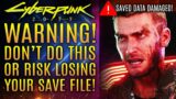 Cyberpunk 2077 – WARNING! Stop Doing This Now Or Risk Losing Your Save File!