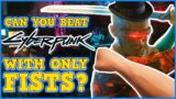 CAN YOU BEAT CYBERPUNK 2077 USING FISTS ONLY CHALLENGE – Cyberpunk Is A Perfectly Balanced Game