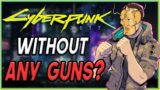 Can You Beat Cyberpunk 2077 WITHOUT Guns?