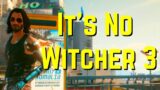 Cyberpunk 2077 Critique: It's No Witcher 3