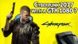 Cyberpunk 2077 PC gameplay with an Nvidia GTX 1080 – Can it run it?