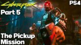 Cyberpunk 2077 PS4 – The Pickup – Gameplay Walkthrough Part 5