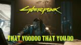 Cyberpunk 2077 – That Voodoo That You Do