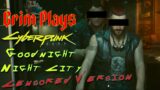 Goodnight Night City | Grim Plays | Cyberpunk 2077 [Censored Ver]