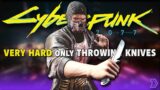 Can You Beat Cyberpunk 2077 using only VANISHING Throwing Knives On Very Hard ?