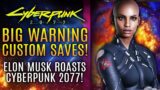 Cyberpunk 2077 – A BIG Warning About Custom Saves and Mods! Elon Musk Roasts The Game!