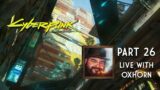 Cyberpunk 2077 Part 26 – More Endings! Live with Oxhorn