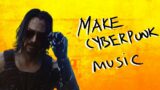 How to Make a Cyberpunk 2077 Song / Cyberpunk Music Tutorial / How to Cyberpunk Music / Michael Law