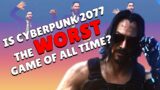 Is CYBERPUNK 2077 the WORST game of all time???