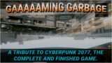 A Gaming Garbage Tribute to Cyberpunk 2077 (the completed and released game)