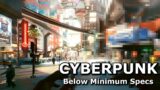 Cyberpunk 2077 Below Minimum Specs