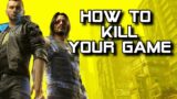 Cyberpunk 2077: How to KILL Your Game