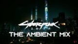 Cyberpunk 2077 (OST) – DARK AMBIENT MUSIC MIX (Official Game Soundtrack Music)