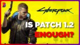 Cyberpunk 2077 – Patch 1.2 is HUGE, But is it ENOUGH?