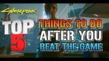 Cyberpunk 2077: TOP 5 Things To Do After You Beat The Game! Everybody Should Do