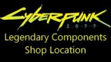 Cyberpunk 2077 legendary components shop location