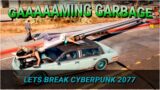 Gaming Garbage Live: Let's Break Cyberpunk 2077!!!