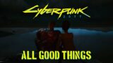 Cyberpunk 2077 – All Good Things