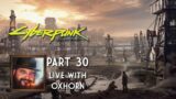 Cyberpunk 2077 Part 30 – Live with Oxhorn