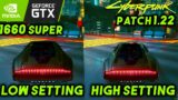 Cyberpunk 2077 Patch 1.22 Low Setting vs High Setting | GTX 1660 SUPER + i7-8700K | Best Settings