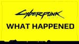 Cyberpunk 2077 What Happened?