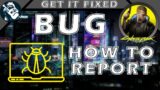 Help CDPR and Submit Bug Report in Cyberpunk 2077 How to Report Bugs – Priority Fixes Patch