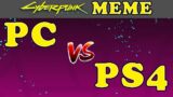 Cyberpunk 2077 PC vs PS4 MEME – Graphics & Performance