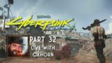 Cyberpunk 2077 Part 32A – Live with Oxhorn