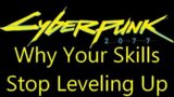 Why your skills stop leveling up in Cyberpunk 2077