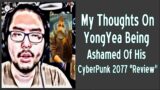 My Thoughts On YongYea Being Ashamed of His Cyberpunk 2077 "Review"