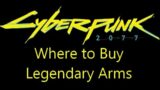 Where to buy legendary arms cyberware in Cyberpunk 2077
