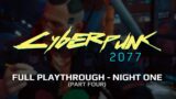 CYBERPUNK 2077 – FULL PLAYTHROUGH – NIGHT ONE (PART FOUR)