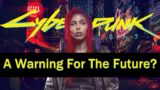 Cyberpunk 2077 is a Warning For the Future