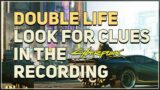 Look for clues in the recording Double Life Cyberpunk 2077