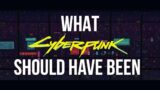 What Cyberpunk 2077 Should Have Been
