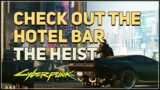 Check out the hotel bar The Heist Cyberpunk 2077