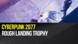 Cyberpunk 2077 – Rough Landing trophy