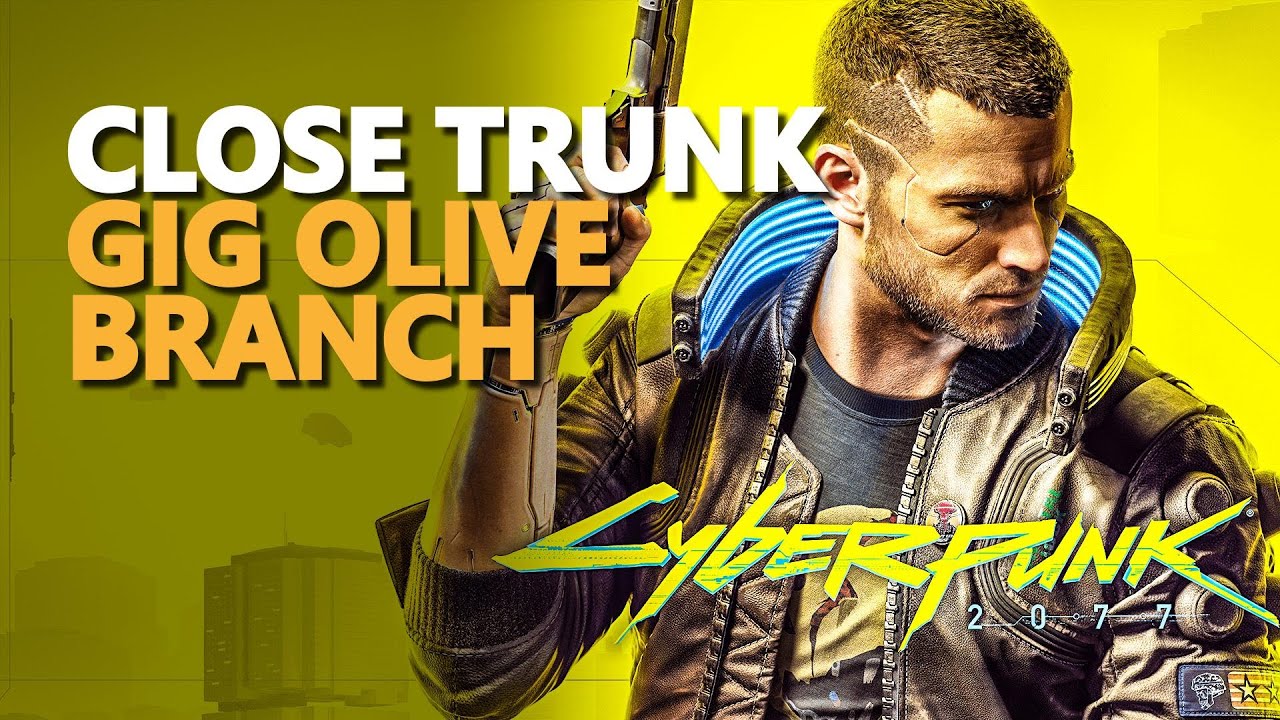 Gig Olive Branch Cyberpunk 2077 Close Trunk Cyberpunk 2077 videos