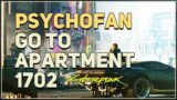 Go to apartment 1702 Psychofan Cyberpunk 2077