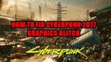 How to fix Cyberpunk 2077 Graphics Glitch