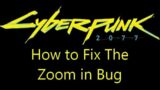 How to fix the zoomed in bug in Cyberpunk 2077