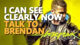 I can See Clearly Now Cyberpunk 2077 Talk to Brendan