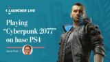 Let's play Cyberpunk 2077 on base PS4 to see how terrible it is | Launcher Live