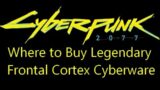 Where to buy legendary frontal cortex cyberware in Cyberpunk 2077