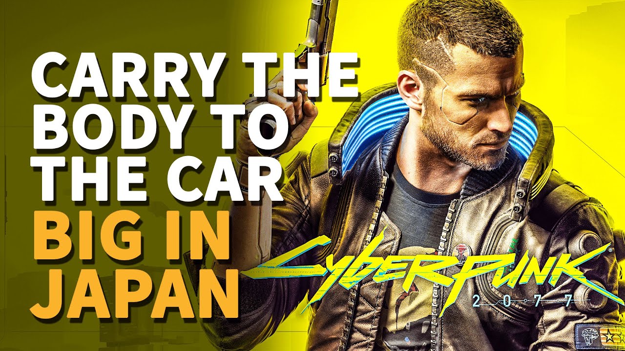Carry the body to the car Cyberpunk 2077 Big in Japan (Put in Trunk